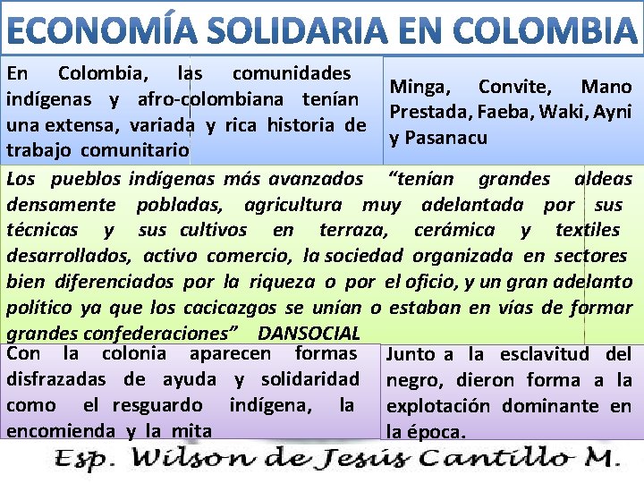 En Colombia, las comunidades Minga, Convite, Mano indígenas y afro-colombiana tenían Prestada, Faeba, Waki,