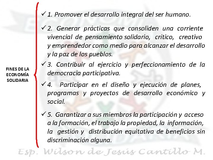 ü 1. Promover el desarrollo integral del ser humano. FINES DE LA ECONOMÍA SOLIDARIA