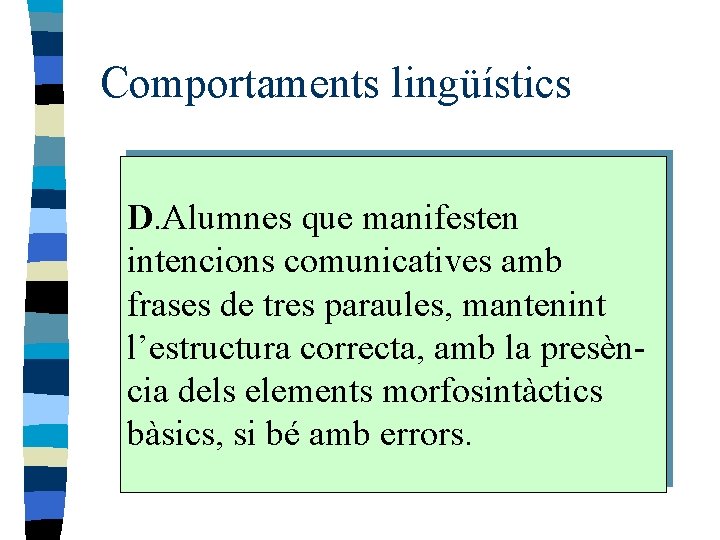 Comportaments lingüístics D. Alumnes que manifesten intencions comunicatives amb frases de tres paraules, mantenint