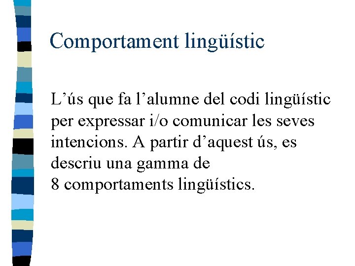 Comportament lingüístic L’ús que fa l’alumne del codi lingüístic per expressar i/o comunicar les