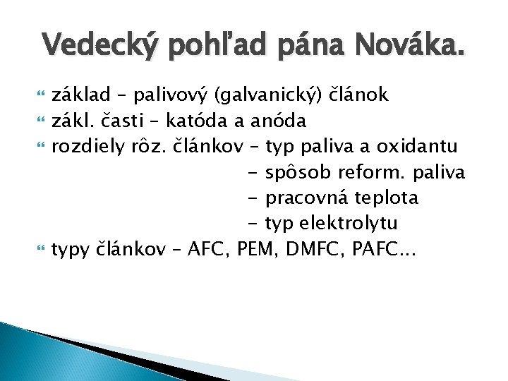 Vedecký pohľad pána Nováka. základ – palivový (galvanický) článok zákl. časti – katóda a