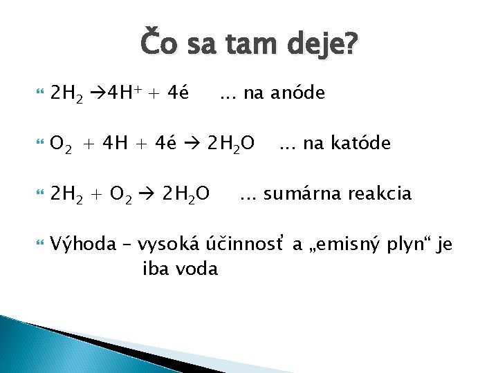 Čo sa tam deje? 2 H 2 4 H+ + 4é O 2 +