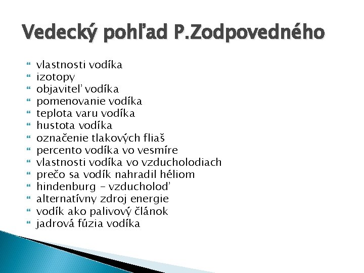 Vedecký pohľad P. Zodpovedného vlastnosti vodíka izotopy objaviteľ vodíka pomenovanie vodíka teplota varu vodíka