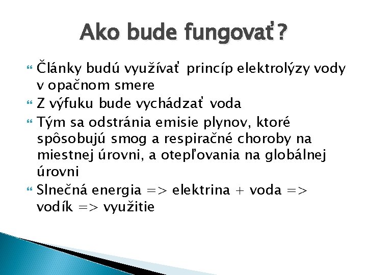 Ako bude fungovať? Články budú využívať princíp elektrolýzy vody v opačnom smere Z výfuku