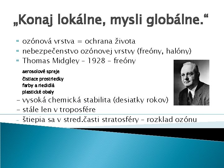 „Konaj lokálne, mysli globálne. “ ozónová vrstva = ochrana života nebezpečenstvo ozónovej vrstvy (freóny,