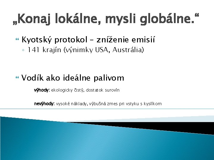 „Konaj lokálne, mysli globálne. “ Kyotský protokol – zníženie emisií ◦ 141 krajín (výnimky