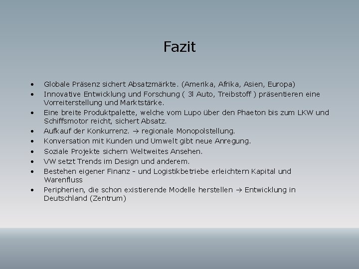 Fazit • • • Globale Präsenz sichert Absatzmärkte. (Amerika, Afrika, Asien, Europa) Innovative Entwicklung Fazit • • • Globale Präsenz sichert Absatzmärkte. (Amerika, Afrika, Asien, Europa) Innovative Entwicklung