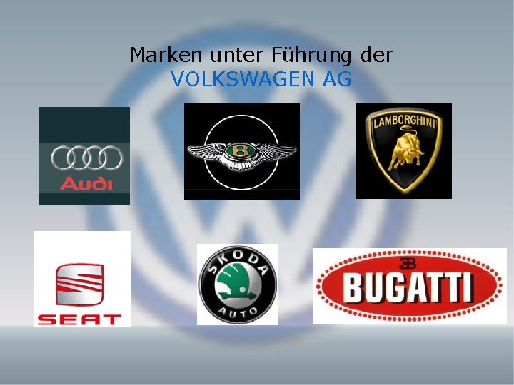 Marken unter Führung der VOLKSWAGEN AG Marken unter Führung der VOLKSWAGEN AG