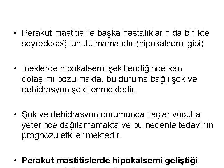  • Perakut mastitis ile başka hastalıkların da birlikte seyredeceği unutulmamalıdır (hipokalsemi gibi). •