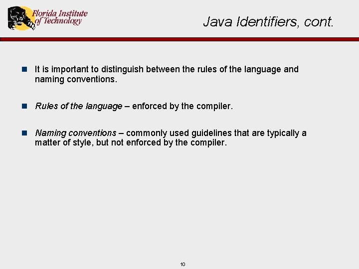 Java Identifiers, cont. n It is important to distinguish between the rules of the