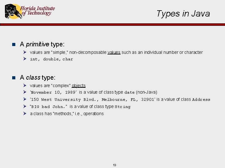 Types in Java n A primitive type: Ø values are “simple, ” non-decomposable values