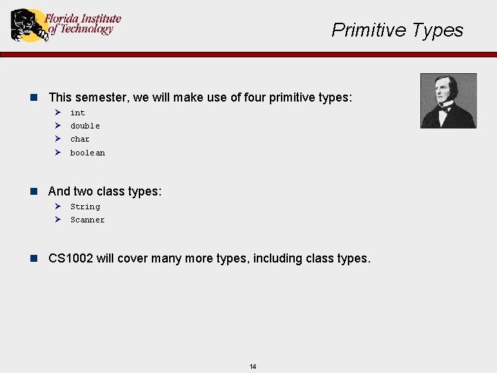 Primitive Types n This semester, we will make use of four primitive types: Ø