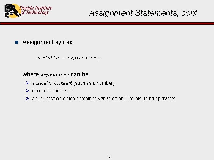 Assignment Statements, cont. n Assignment syntax: variable = expression ; where expression can be