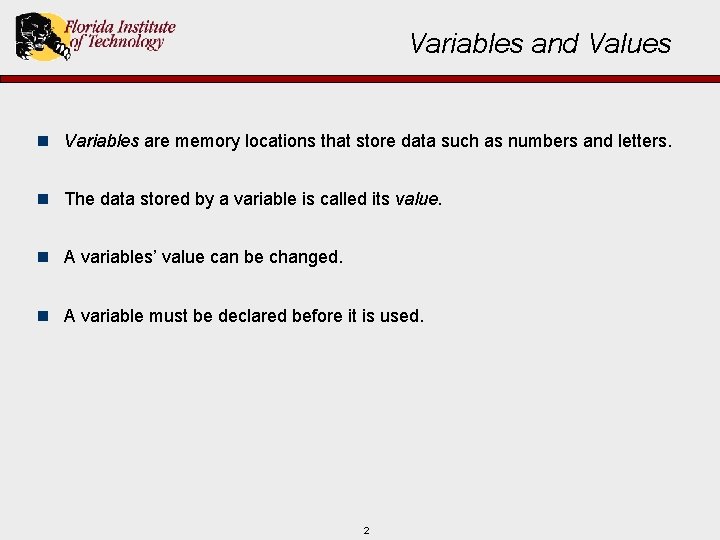 Variables and Values n Variables are memory locations that store data such as numbers