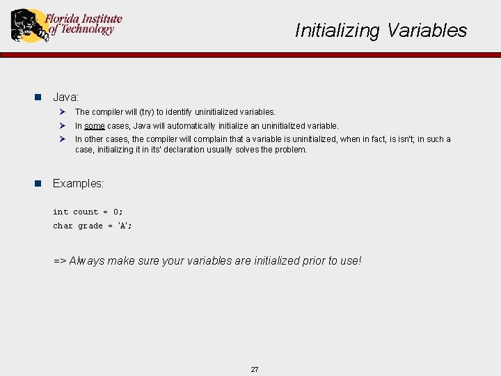 Initializing Variables n Java: Ø The compiler will (try) to identify uninitialized variables. Ø