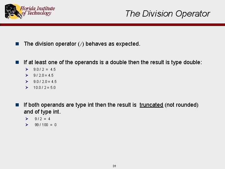 The Division Operator n The division operator (/) behaves as expected. n If at