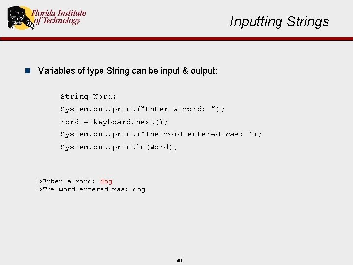 Inputting Strings n Variables of type String can be input & output: String Word;