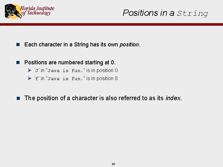 Positions in a String n Each character in a String has its own position.