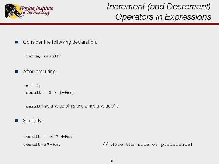 Increment (and Decrement) Operators in Expressions n Consider the following declaration: int m, result;