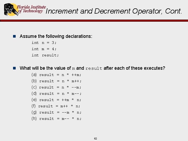 Increment and Decrement Operator, Cont. n Assume the following declarations: int n = 3;