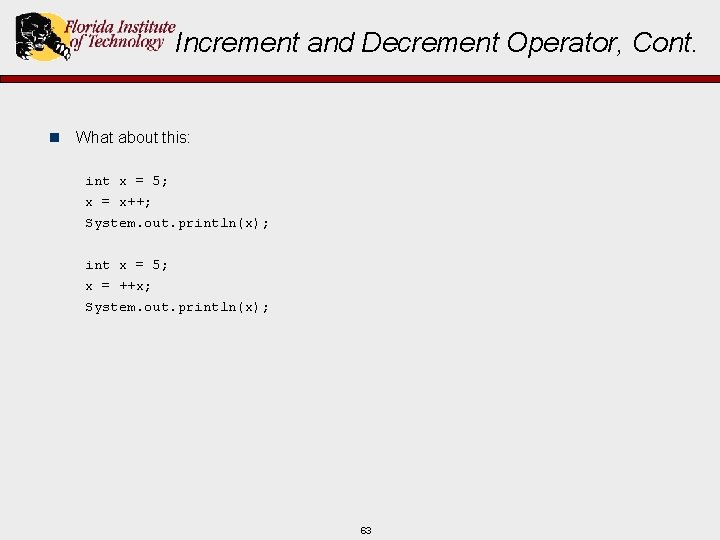 Increment and Decrement Operator, Cont. n What about this: int x = 5; x