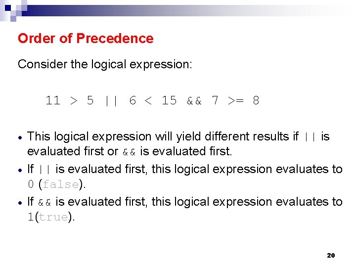 Order of Precedence Consider the logical expression: 11 > 5 || 6 < 15