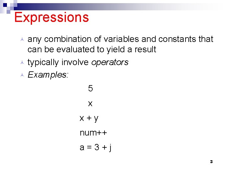 Expressions any combination of variables and constants that can be evaluated to yield a
