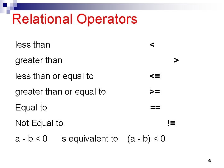 Relational Operators less than < greater than > less than or equal to <=