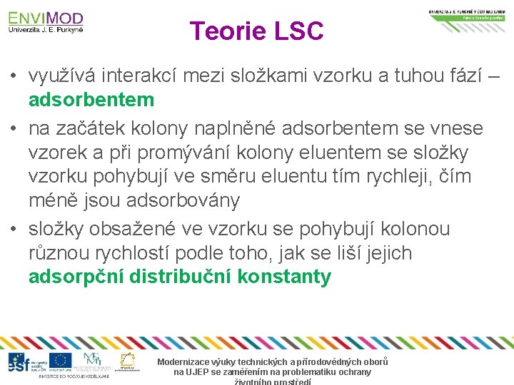 Teorie LSC • využívá interakcí mezi složkami vzorku a tuhou fází – adsorbentem •