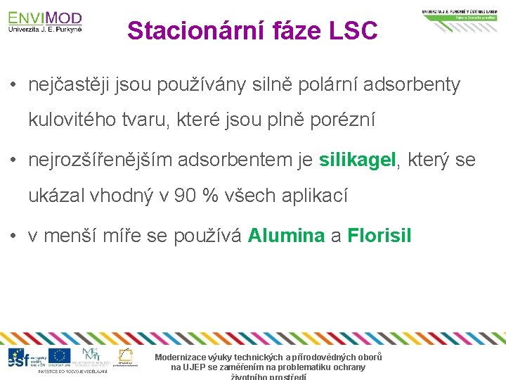 Stacionární fáze LSC • nejčastěji jsou používány silně polární adsorbenty kulovitého tvaru, které jsou