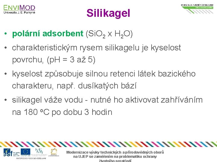 Silikagel • polární adsorbent (Si. O 2 x H 2 O) • charakteristickým rysem