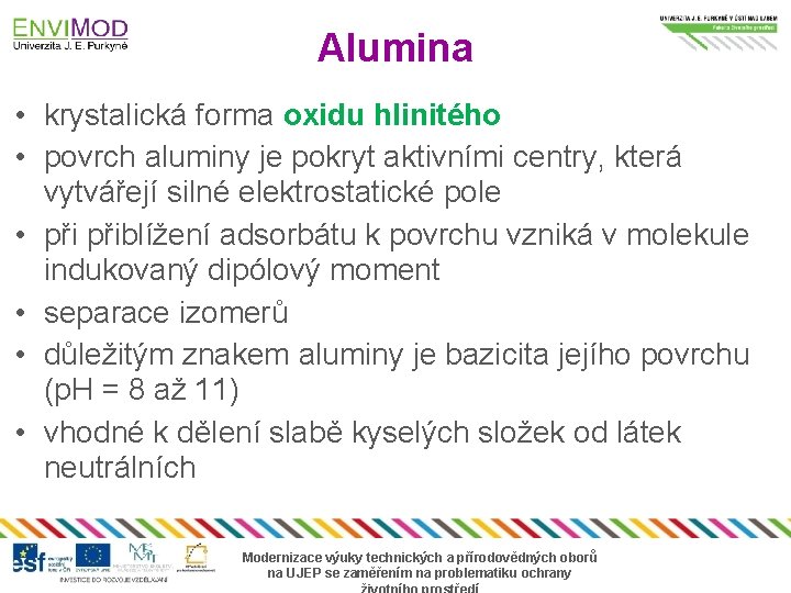 Alumina • krystalická forma oxidu hlinitého • povrch aluminy je pokryt aktivními centry, která