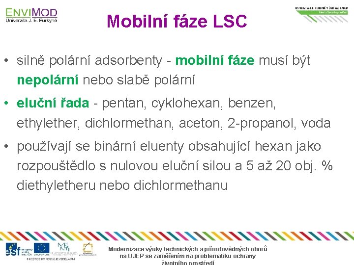 Mobilní fáze LSC • silně polární adsorbenty - mobilní fáze musí být nepolární nebo