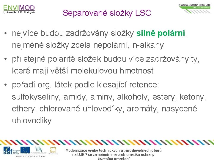 Separované složky LSC • nejvíce budou zadržovány složky silně polární, nejméně složky zcela nepolární,