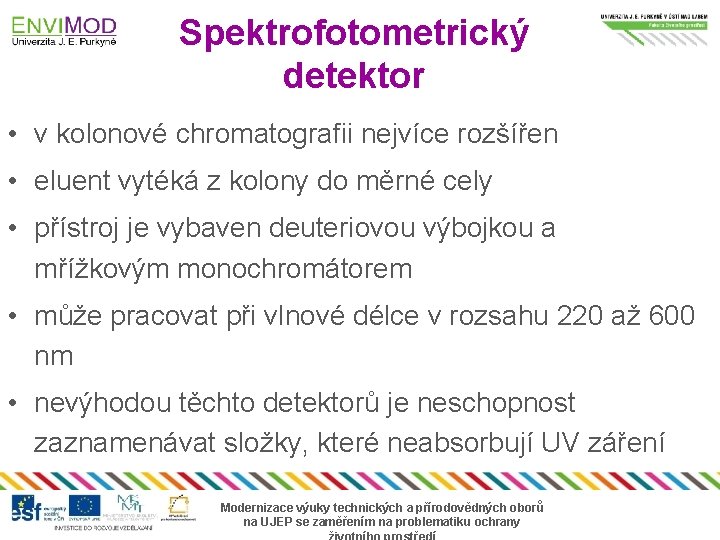 Spektrofotometrický detektor • v kolonové chromatografii nejvíce rozšířen • eluent vytéká z kolony do