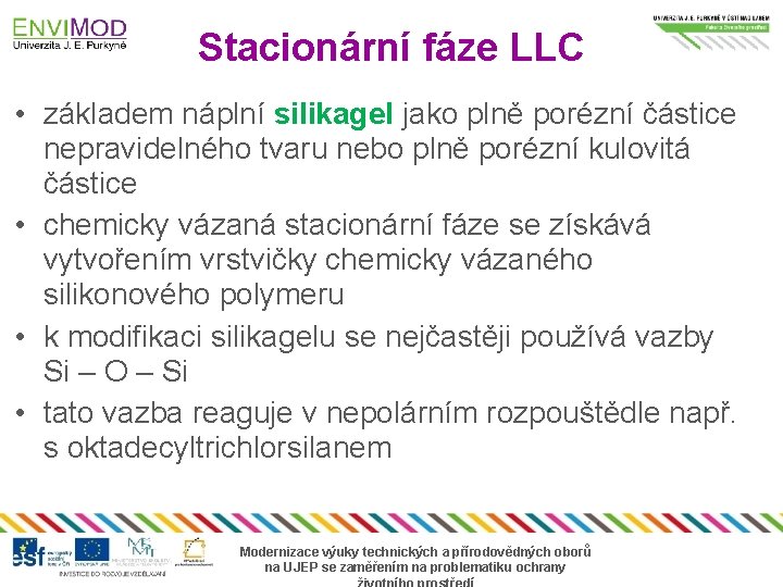 Stacionární fáze LLC • základem náplní silikagel jako plně porézní částice nepravidelného tvaru nebo