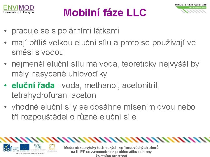 Mobilní fáze LLC • pracuje se s polárními látkami • mají příliš velkou eluční