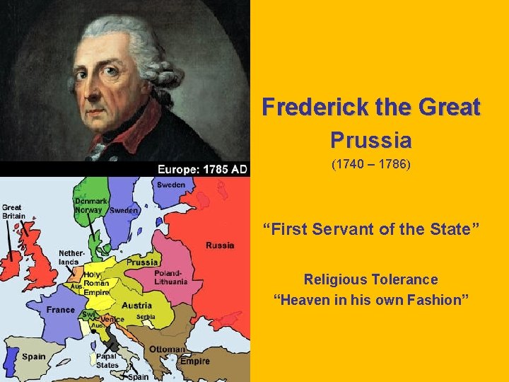 Enlightened Despots (Kings) Frederick the Great Prussia (1740 – 1786) “First Servant of the