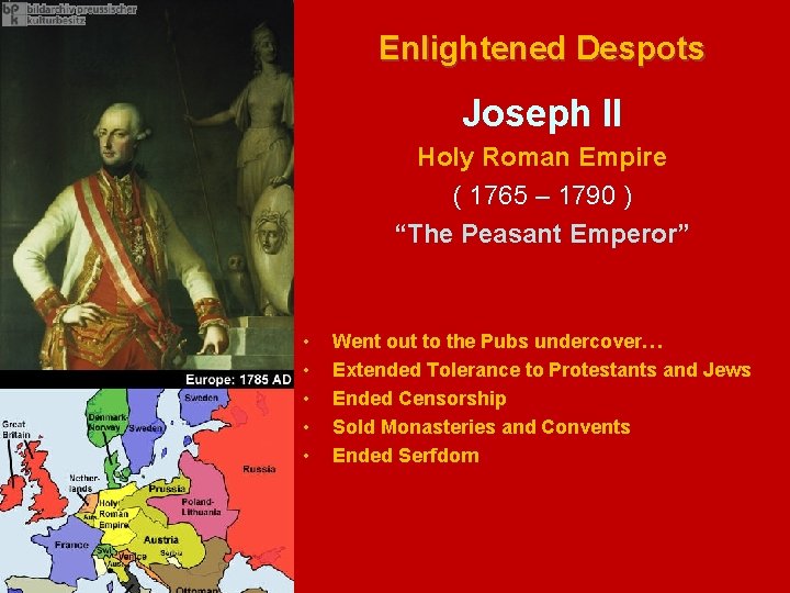 Enlightened Despots Joseph II Holy Roman Empire ( 1765 – 1790 ) “The Peasant