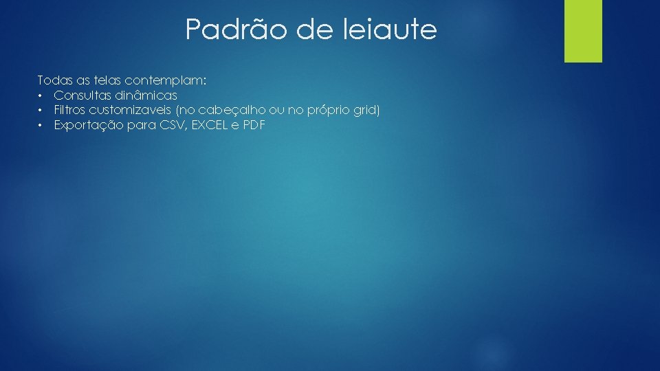 Padrão de leiaute Todas as telas contemplam: • Consultas dinâmicas • Filtros customizaveis (no