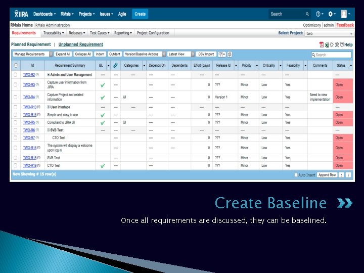 Create Baseline Once all requirements are discussed, they can be baselined. 