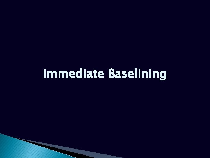 Immediate Baselining 