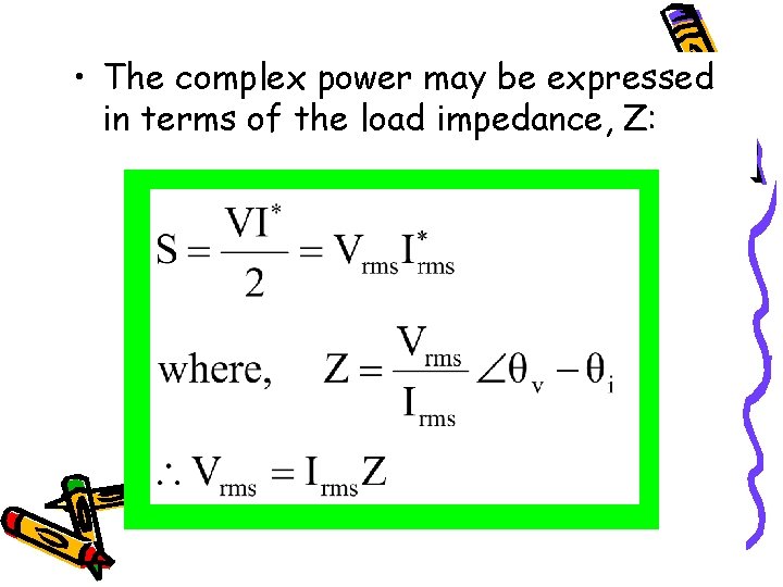  • The complex power may be expressed in terms of the load impedance,