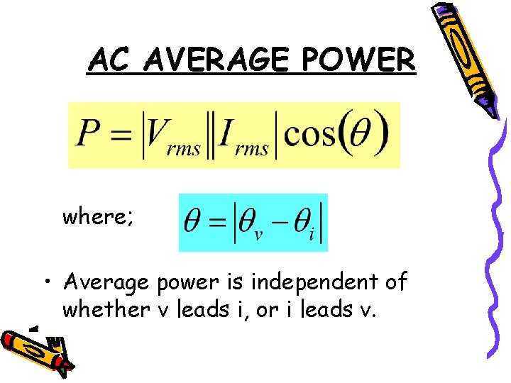 AC AVERAGE POWER where; • Average power is independent of whether v leads i,