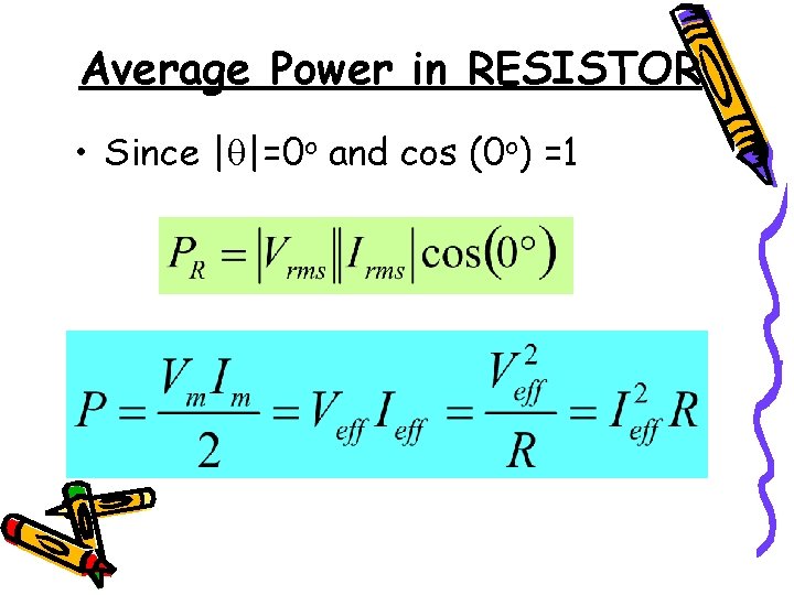 Average Power in RESISTOR • Since | |=0 o and cos (0 o) =1