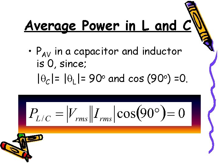Average Power in L and C • PAV in a capacitor and inductor is