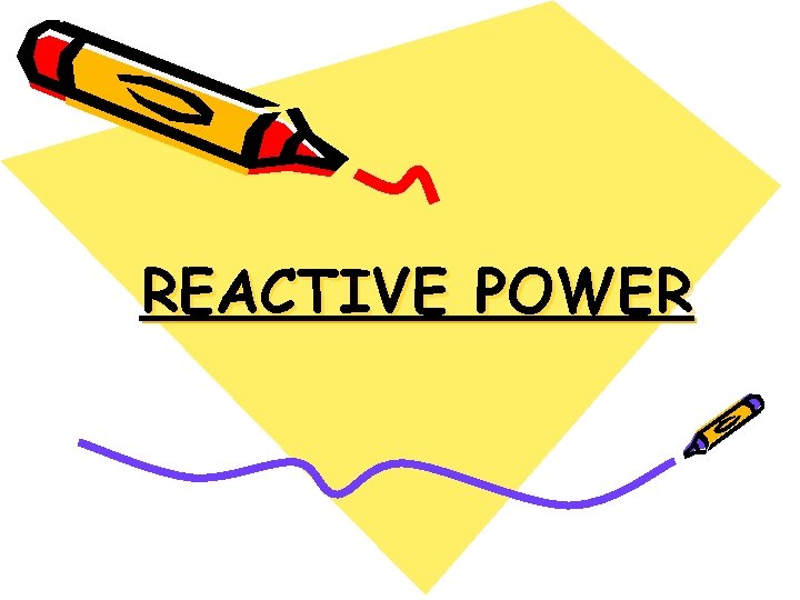 REACTIVE POWER 