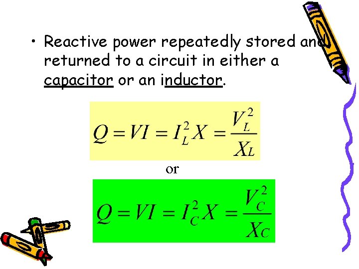  • Reactive power repeatedly stored and returned to a circuit in either a