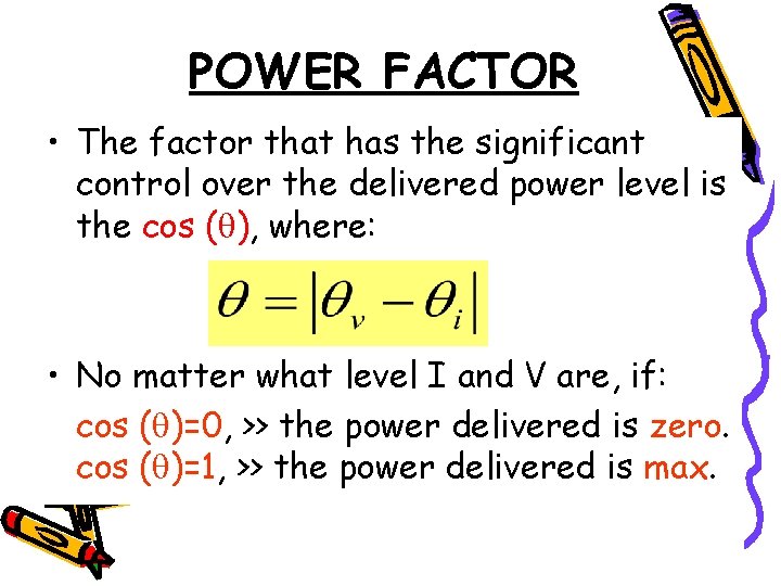 POWER FACTOR • The factor that has the significant control over the delivered power