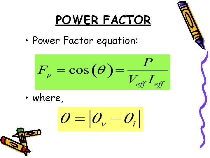 POWER FACTOR • Power Factor equation: • where, 